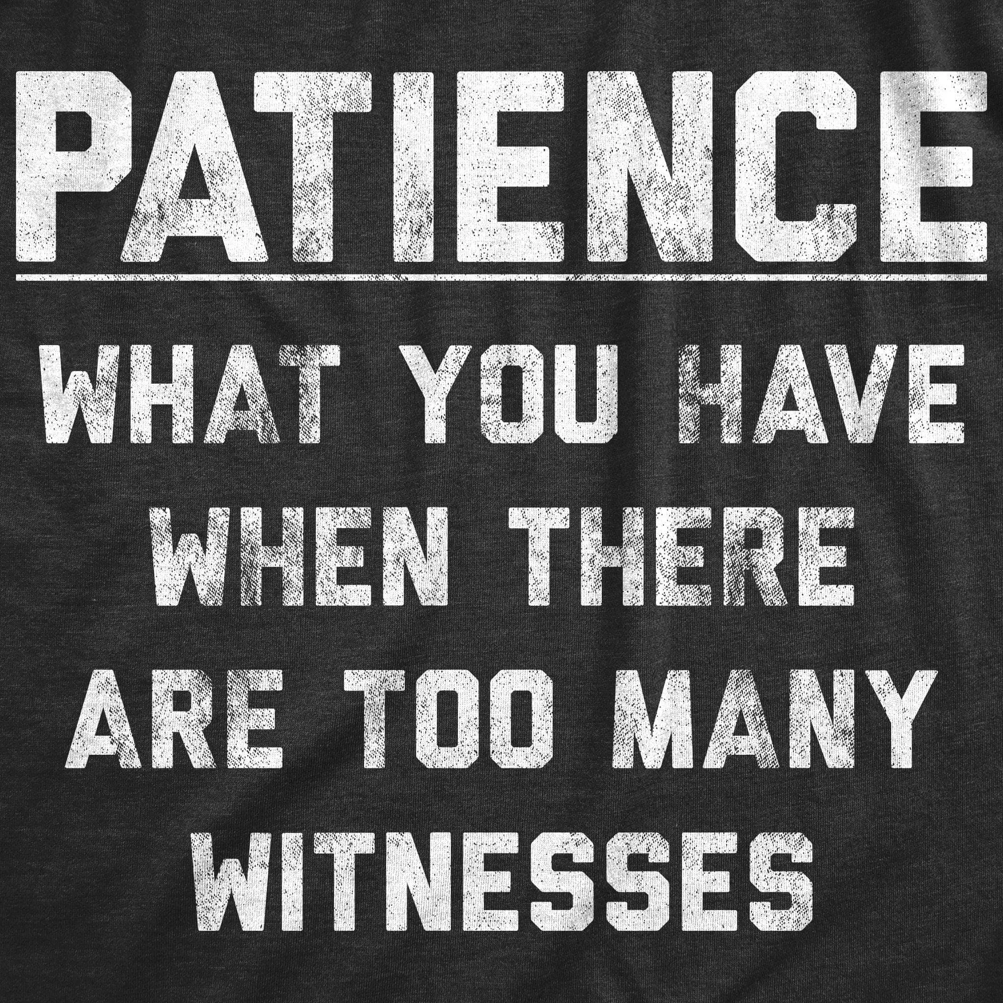 Patience What You Have When There Are Too Many Witnesses Women's T Shirt sold by Crazy Dog T-Shirts product image thumbnail 2