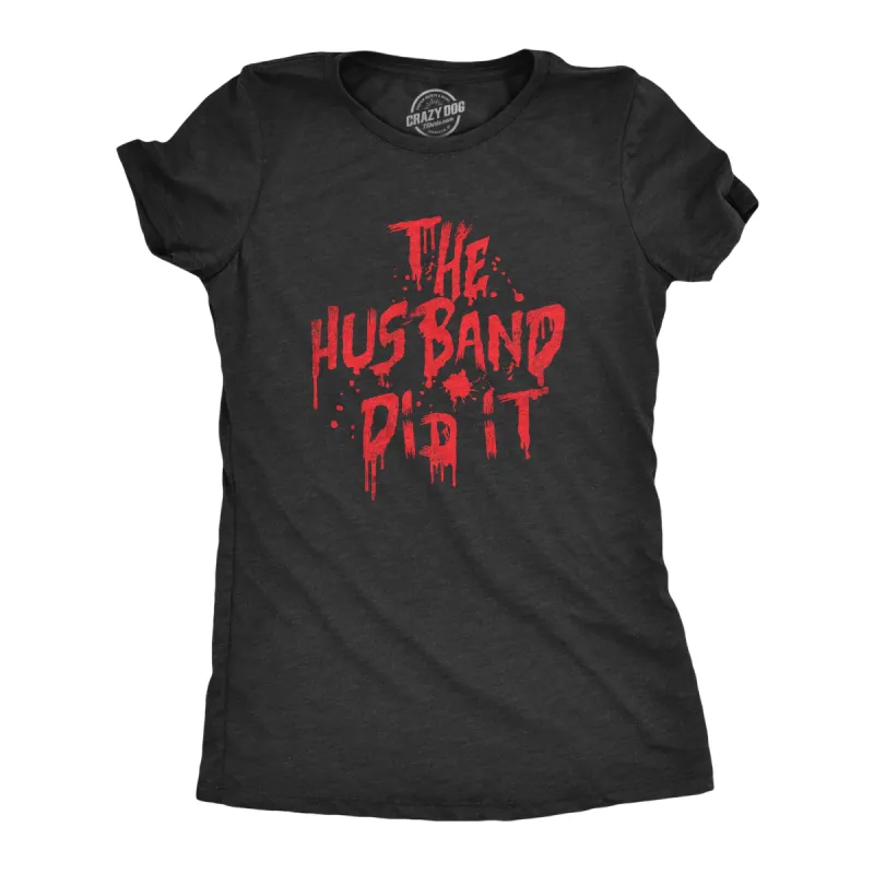 The Husband Did It Women's T Shirt sold by Crazy Dog T-Shirts