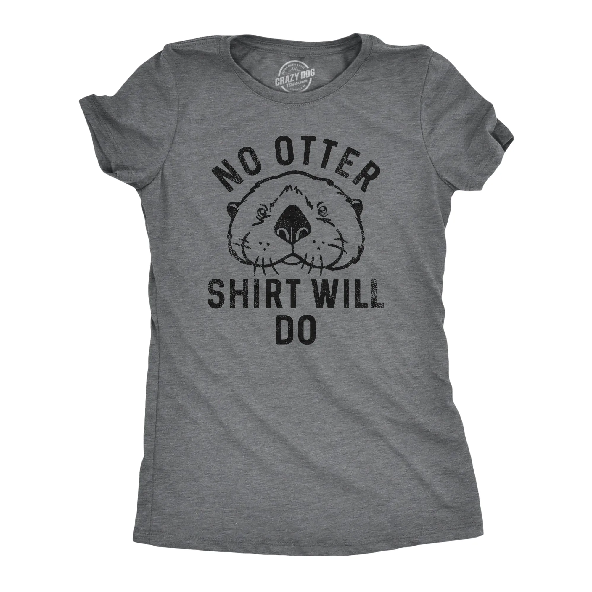 No Otter Shirt Will Do Women's T Shirt sold by Crazy Dog T-Shirts