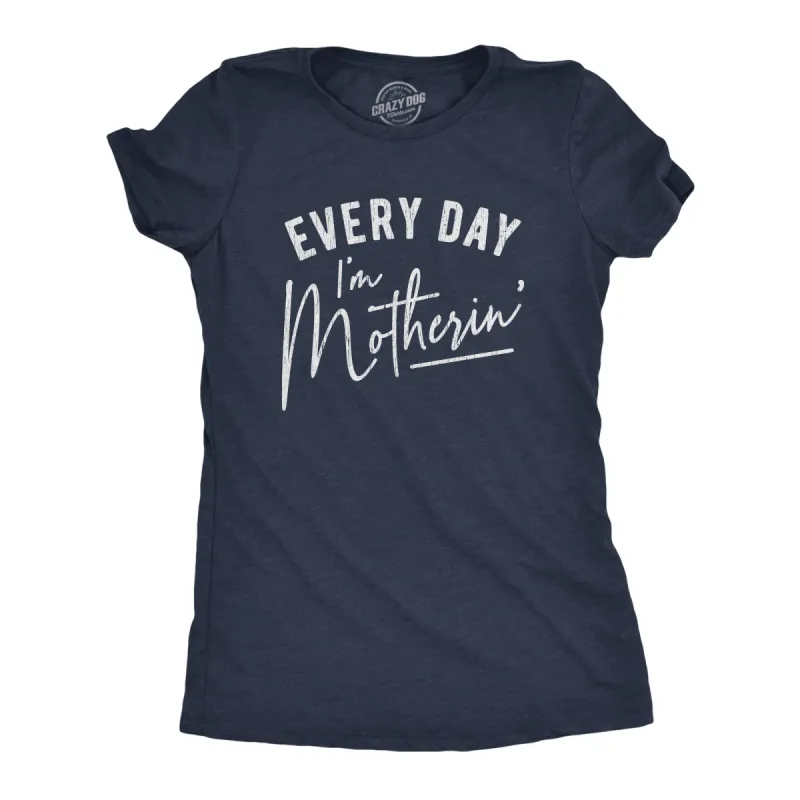 Every Day I'm Motherin' Women's T Shirt sold by Crazy Dog T-Shirts