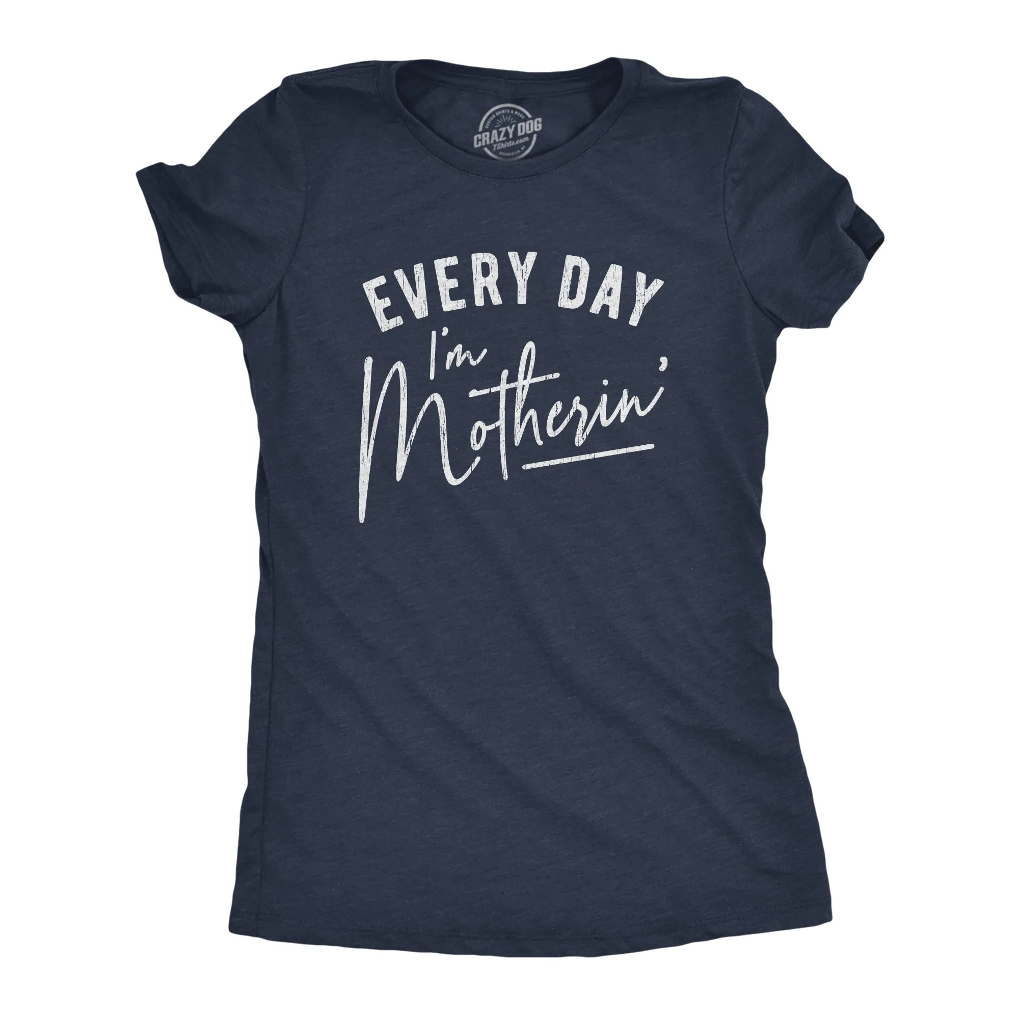 Every Day I'm Motherin' Women's T Shirt sold by Crazy Dog T-Shirts