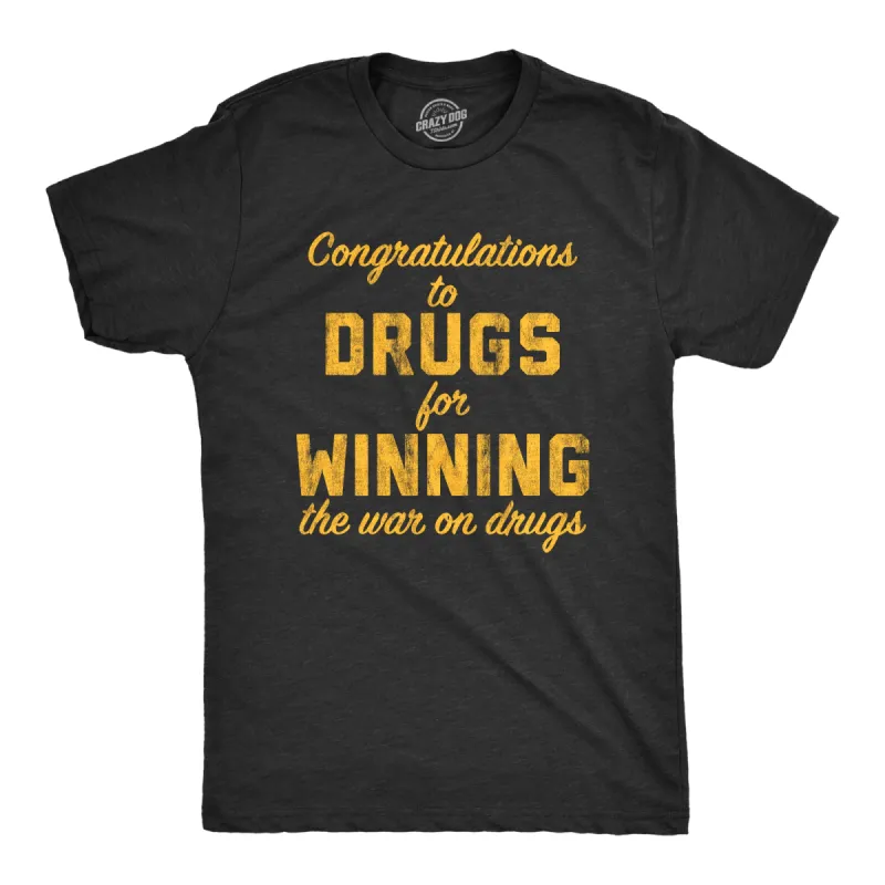 Congratulations To The Drugs For Winning The War On Drugs Men's T Shirt sold by Crazy Dog T-Shirts
