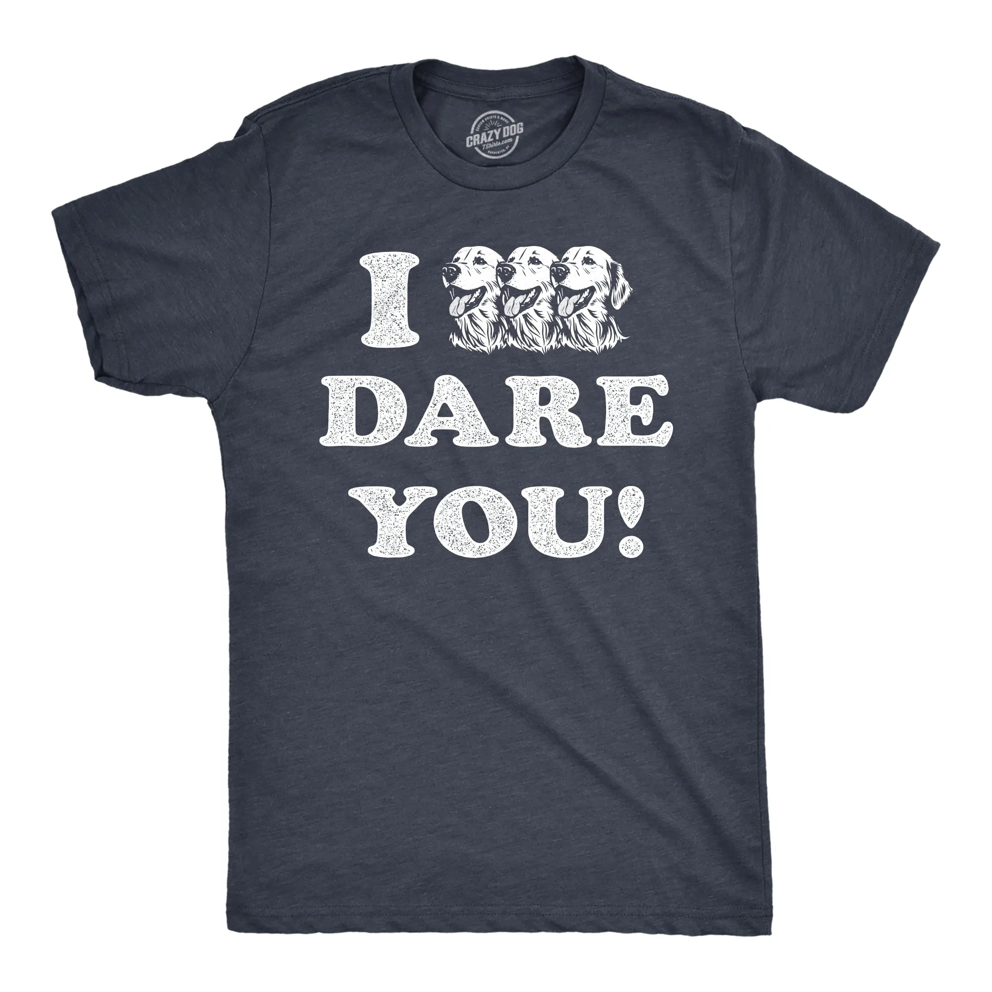 I Triple Dog Dare You Men's T Shirt sold by Crazy Dog T-Shirts