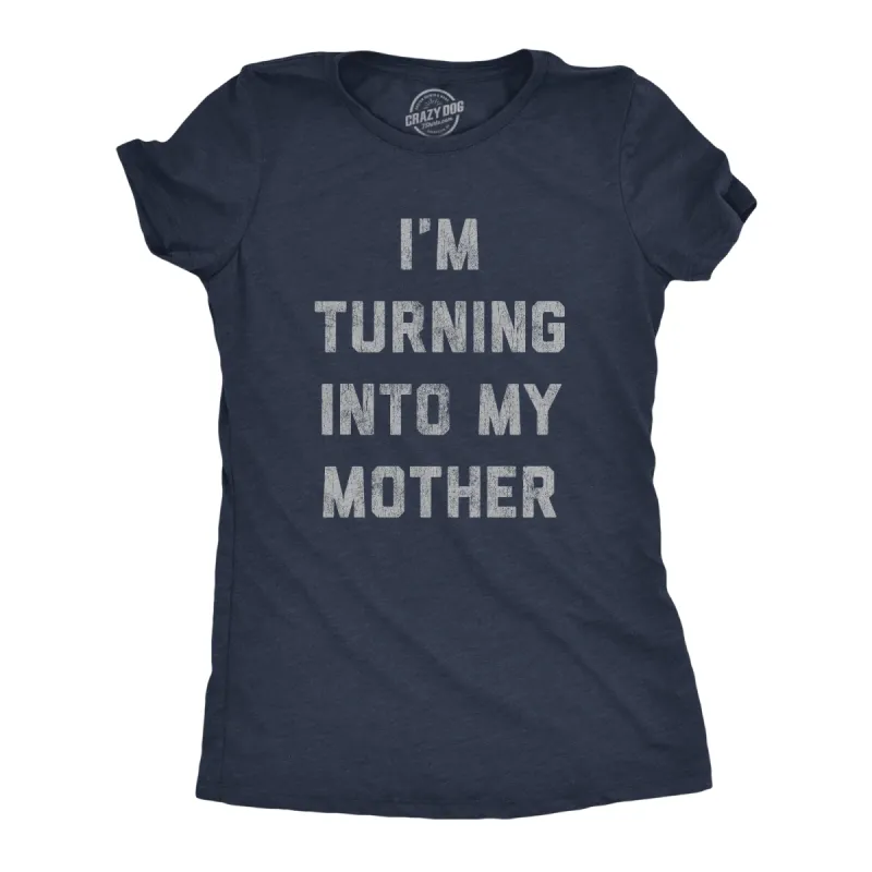 I'm Turning Into My Mother Women's T Shirt sold by Crazy Dog T-Shirts