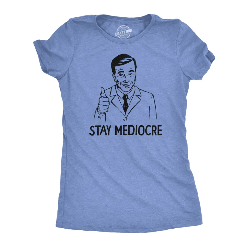 Stay Mediocre Women's T Shirt sold by Crazy Dog T-Shirts
