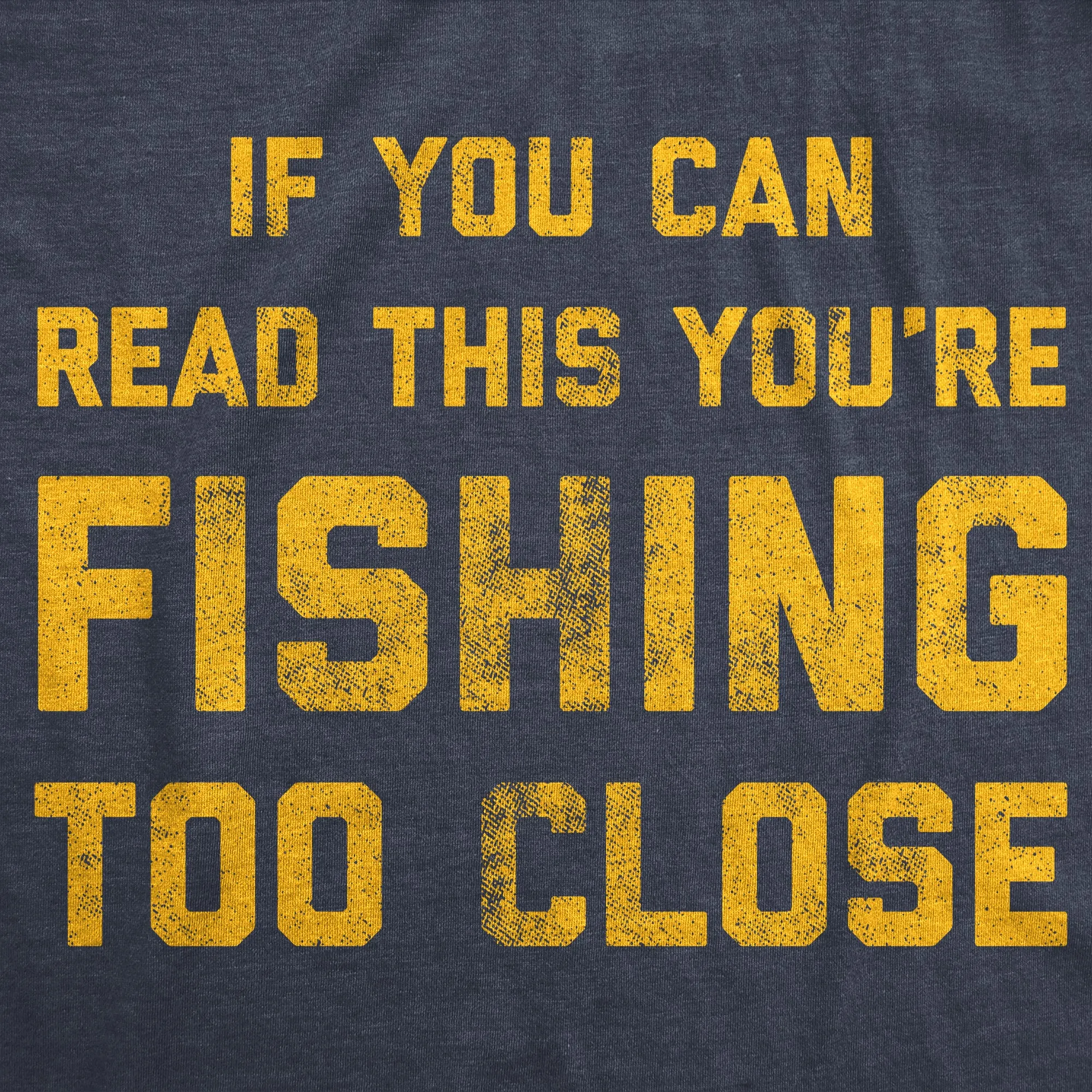 If You Can Read This You're Fishing Too Close Men's T Shirt sold by Crazy Dog T-Shirts product image thumbnail 2