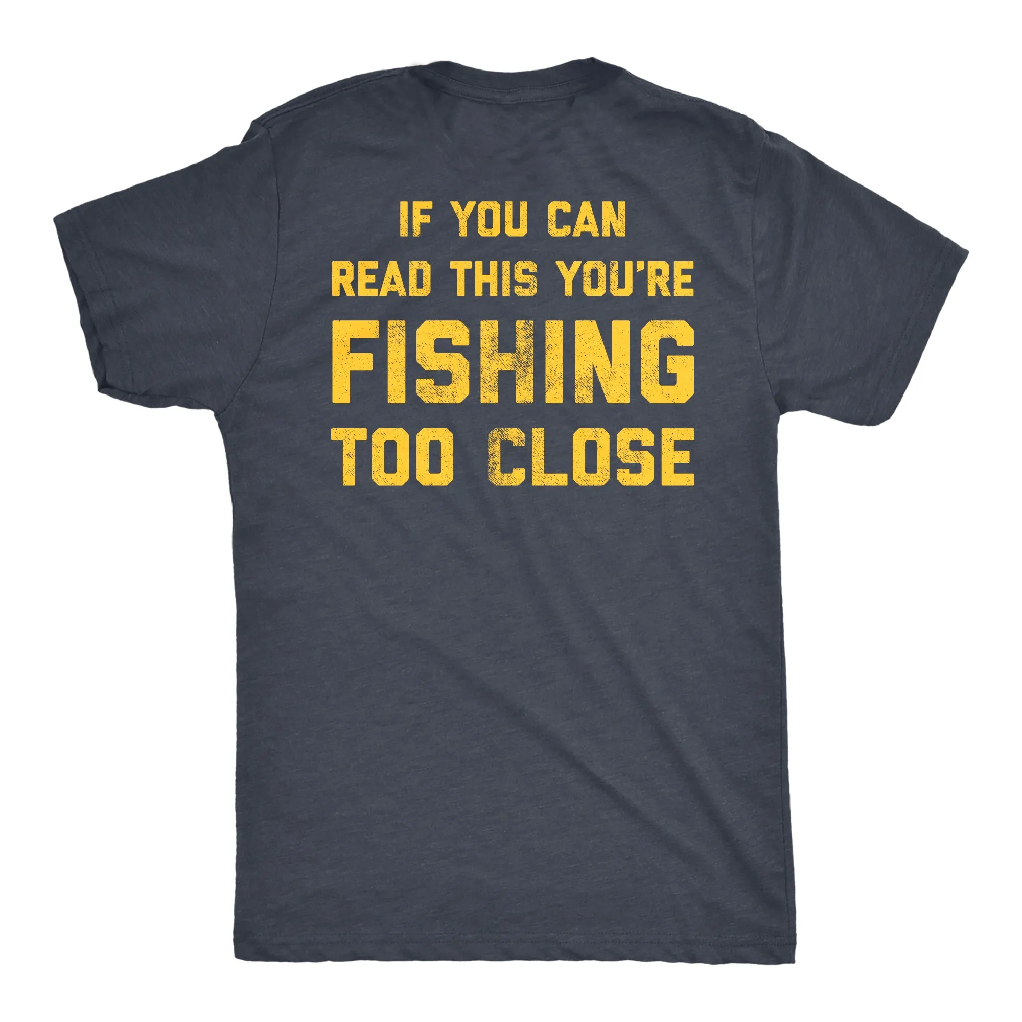 If You Can Read This You're Fishing Too Close Men's T Shirt sold by Crazy Dog T-Shirts