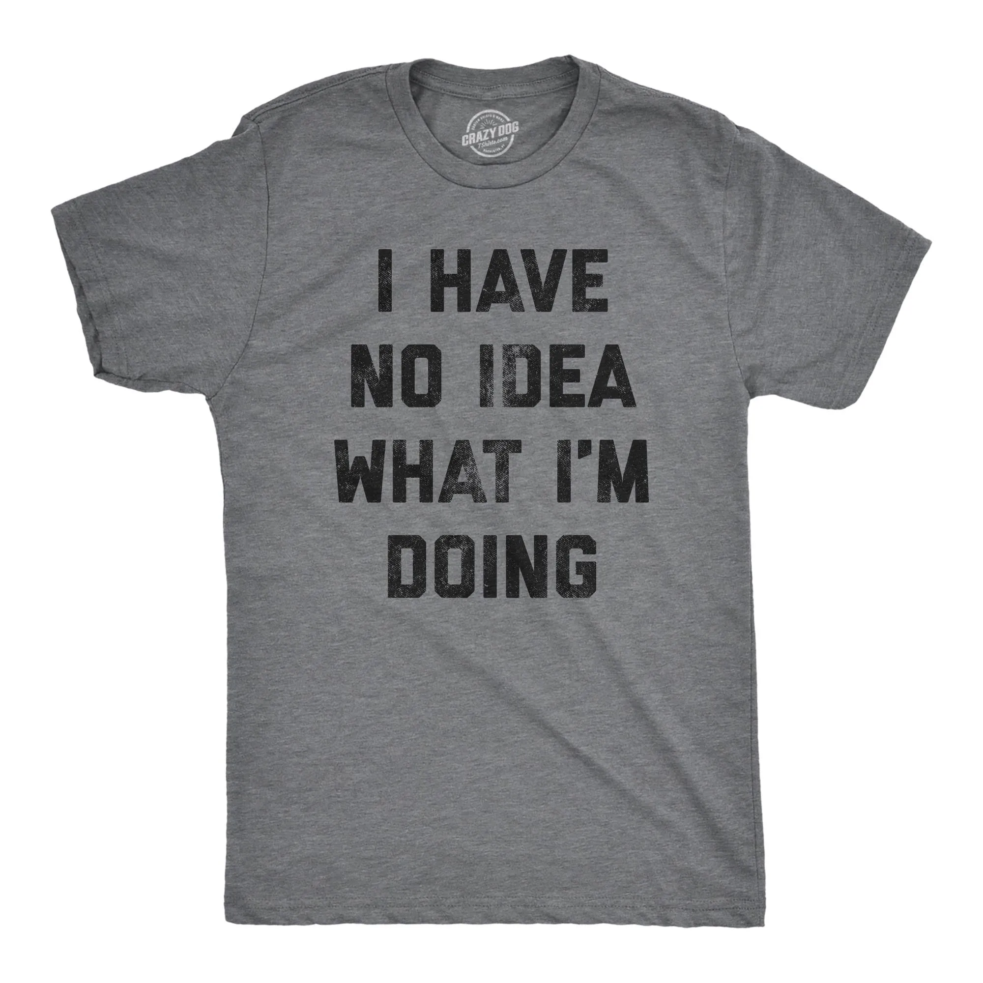 I Have No Idea What I'm Doing Men's T Shirt sold by Crazy Dog T-Shirts