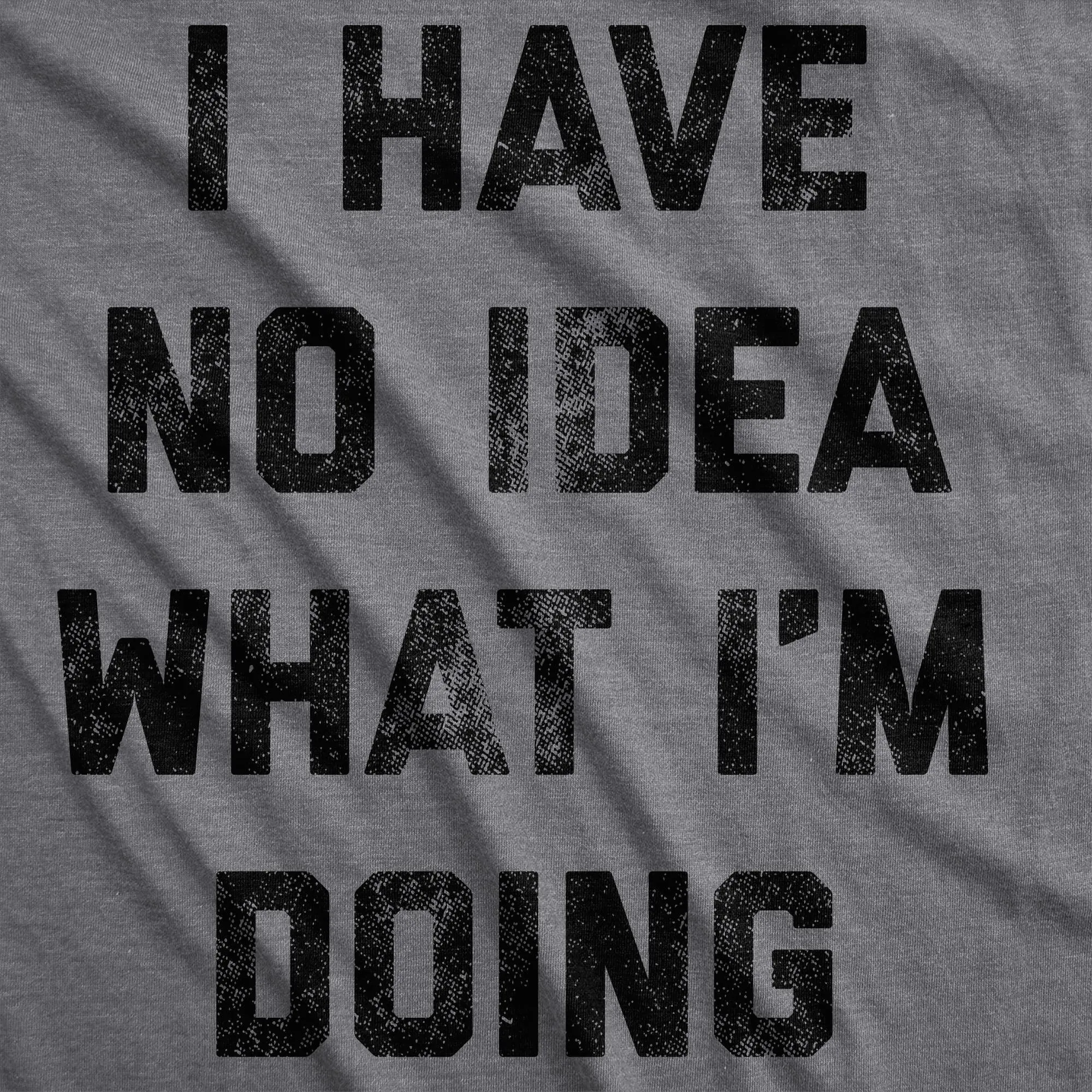 I Have No Idea What I'm Doing Men's T Shirt sold by Crazy Dog T-Shirts product image thumbnail 2