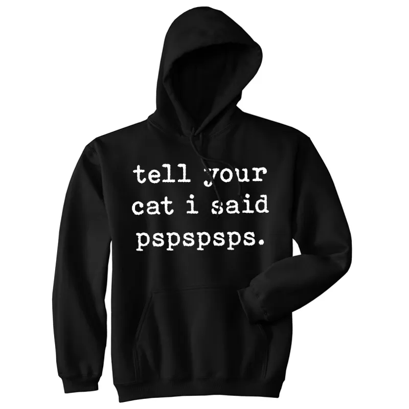 Tell Your Cat I Said Pspspsps Hoodie sold by Crazy Dog T-Shirts