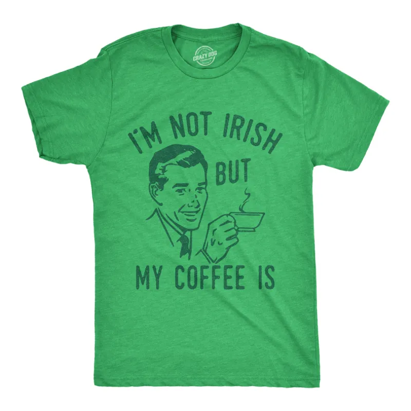 Im Not Irish But My Coffee Is Men's T Shirt sold by Crazy Dog T-Shirts
