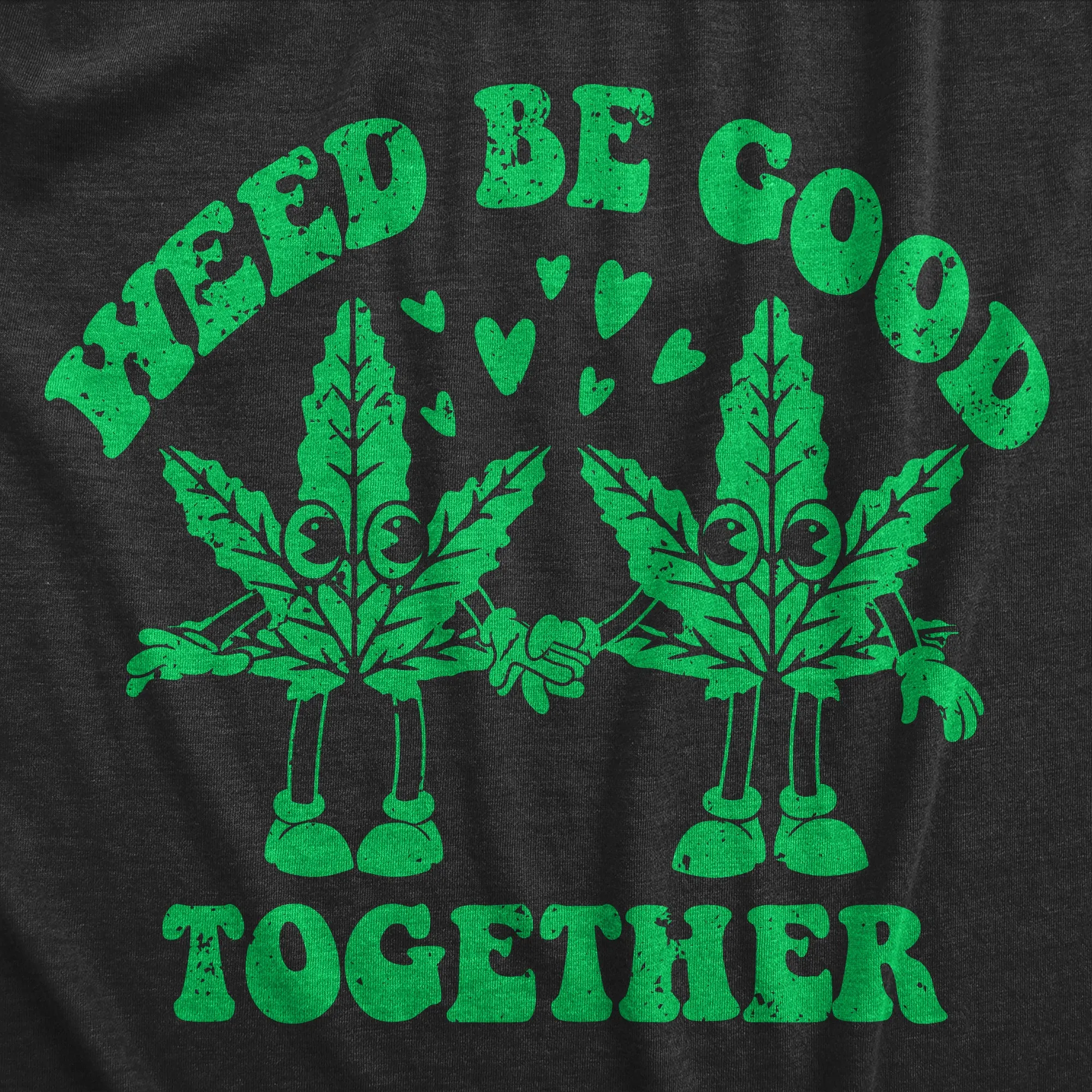 Weed Be Good Together Women's T Shirt sold by Crazy Dog T-Shirts product image thumbnail 2