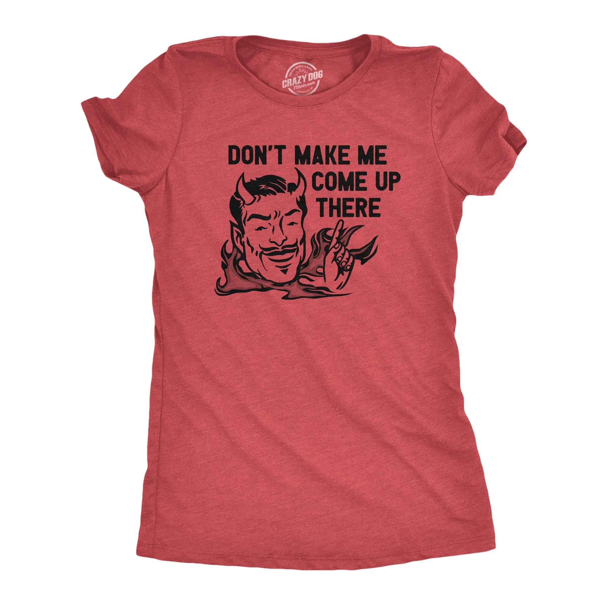 Dont Make Me Come Up There Women's T Shirt sold by Crazy Dog T-Shirts