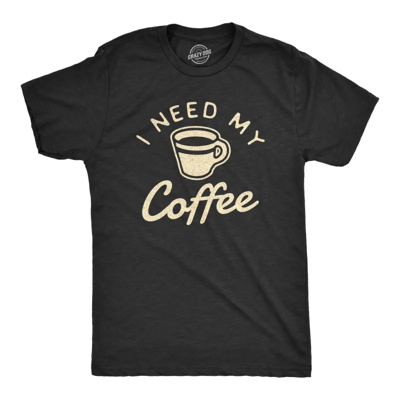 I Need My Coffee Men's T Shirt sold by Crazy Dog T-Shirts