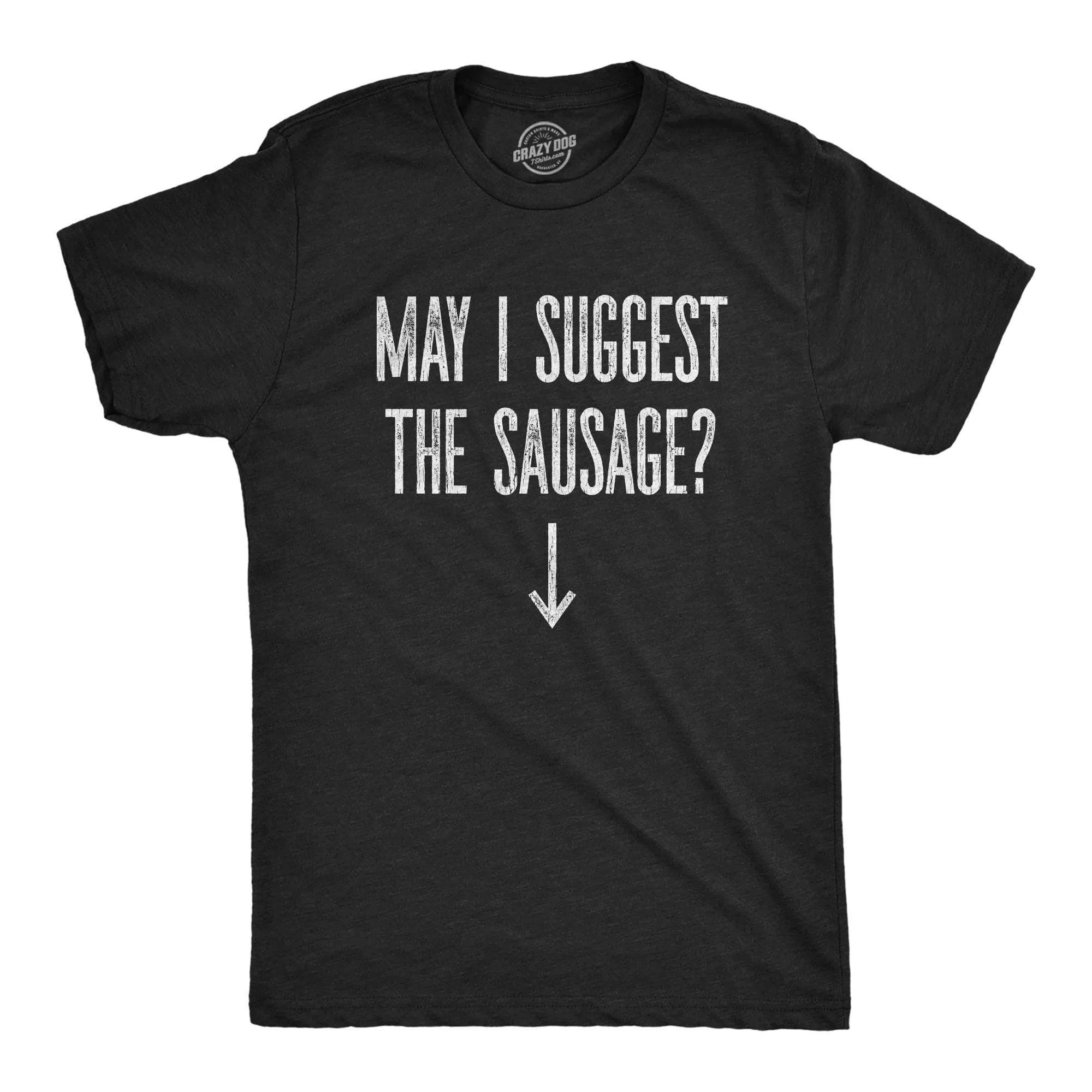 May I Suggest The Sausage? Men's T Shirt sold by Crazy Dog T-Shirts