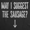 May I Suggest The Sausage? Men's T Shirt sold by Crazy Dog T-Shirts