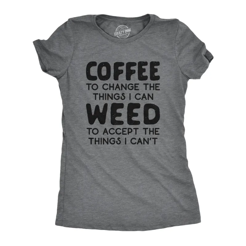 Coffee To Change The Things I Can Weed To Accept The Things I Can't Women's T Shirt sold by Crazy Dog T-Shirts