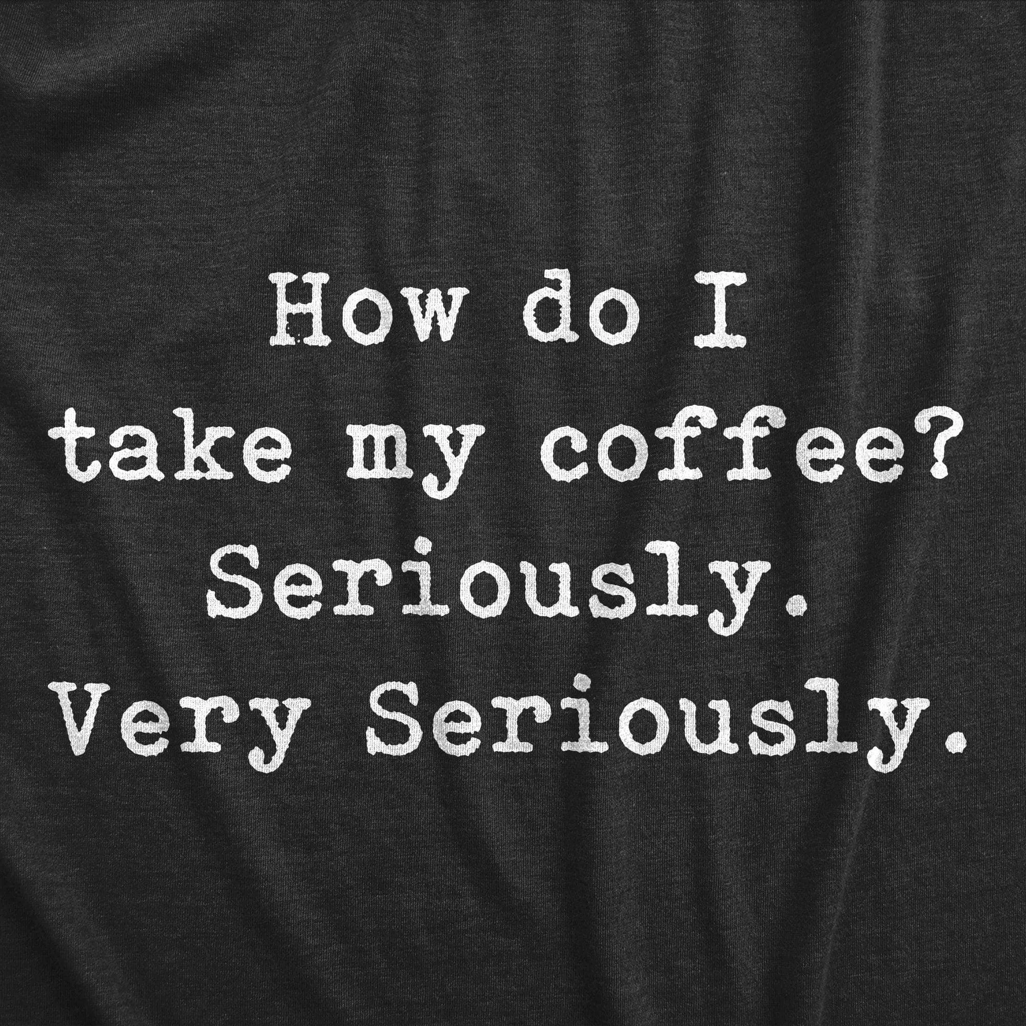 Take My Coffee Seriously Women's T Shirt sold by Crazy Dog T-Shirts product image thumbnail 2
