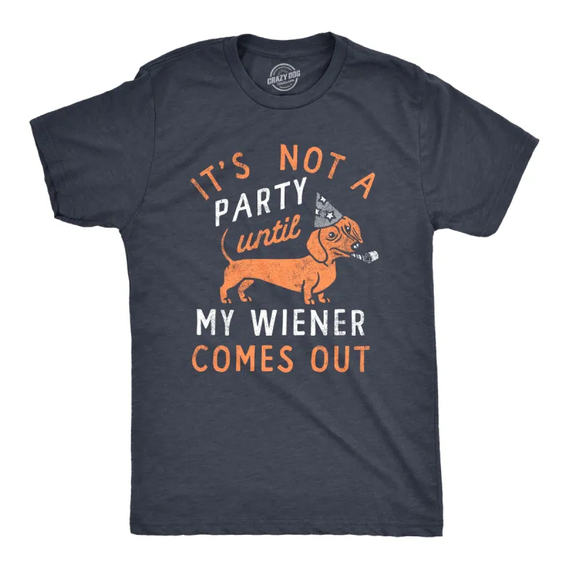 Its Not A Party Until My Wiener Comes Out Men's T Shirt sold by Crazy Dog T-Shirts