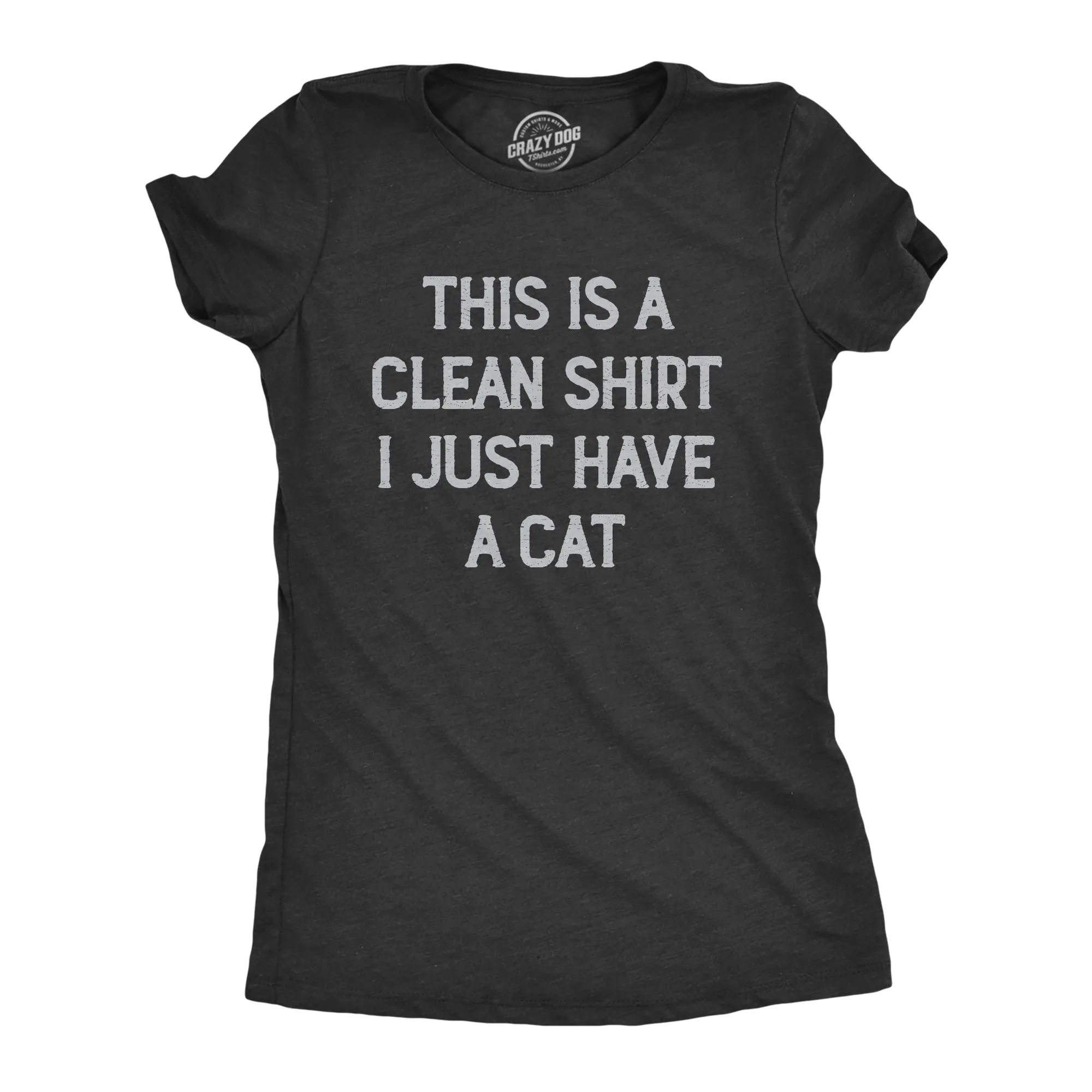 This Is A Clean Shirt I Just Have A Cat Women's T Shirt sold by Crazy Dog T-Shirts