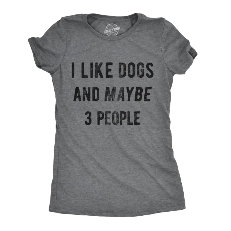 I Like Dogs And Maybe 3 People Women's T Shirt sold by Crazy Dog T-Shirts