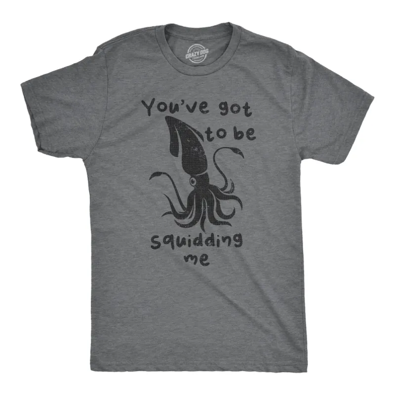 Youve Got To Be Squidding Me Men's T Shirt sold by Crazy Dog T-Shirts