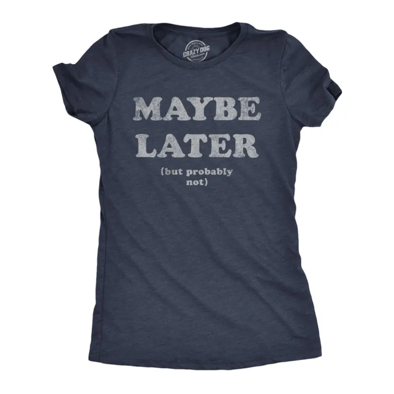 Maybe Later Women's T Shirt sold by Crazy Dog T-Shirts