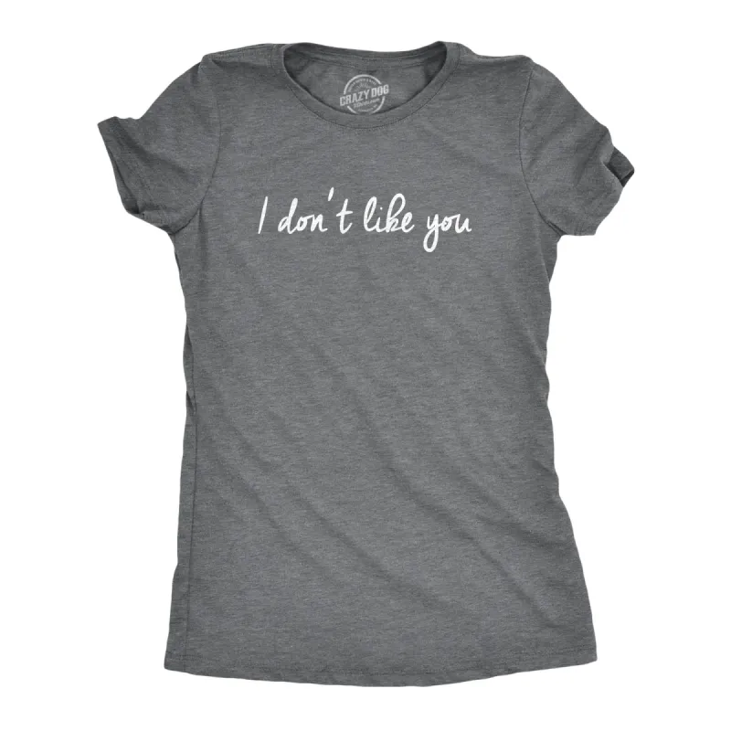 I Dont Like You Women's T Shirt sold by Crazy Dog T-Shirts