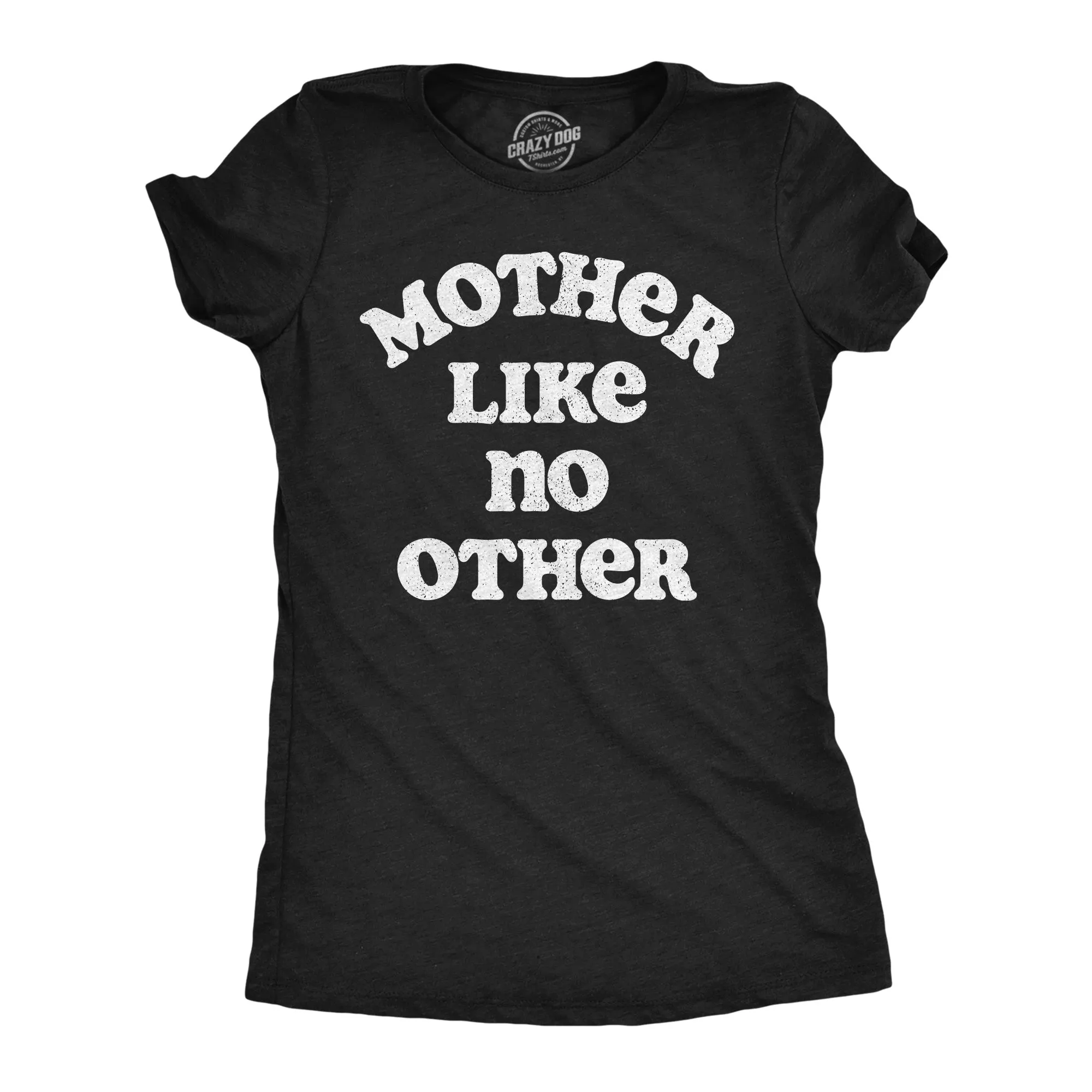 Mother Like No Other Women's T Shirt sold by Crazy Dog T-Shirts