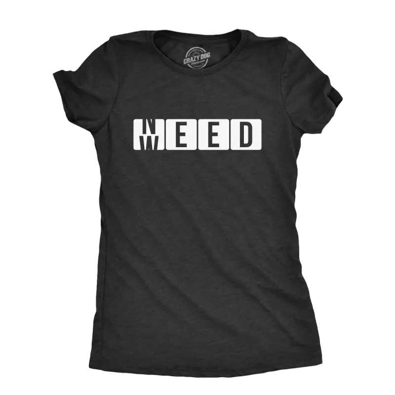 Need Weed Women's T Shirt sold by Crazy Dog T-Shirts