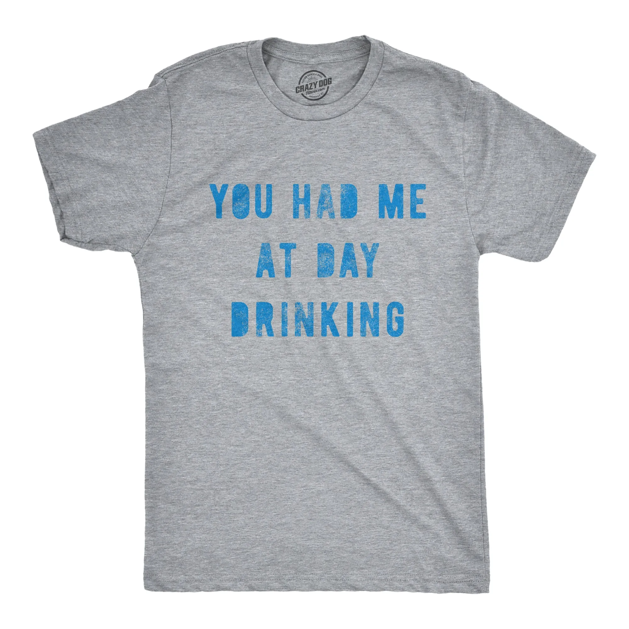 You Had Me At Day Drinking Men's T Shirt sold by Crazy Dog T-Shirts