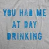 You Had Me At Day Drinking Men's T Shirt sold by Crazy Dog T-Shirts