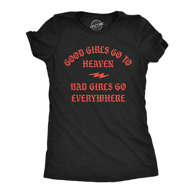 Good Girls Go To Heaven Bad Girls Go Everywhere Women's T Shirt sold by Crazy Dog T-Shirts