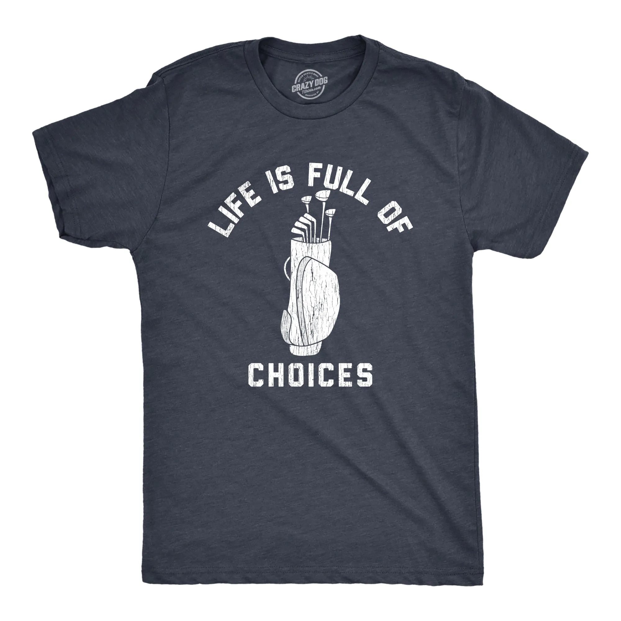 Life Is Full Of Choices Golf Men's T Shirt sold by Crazy Dog T-Shirts