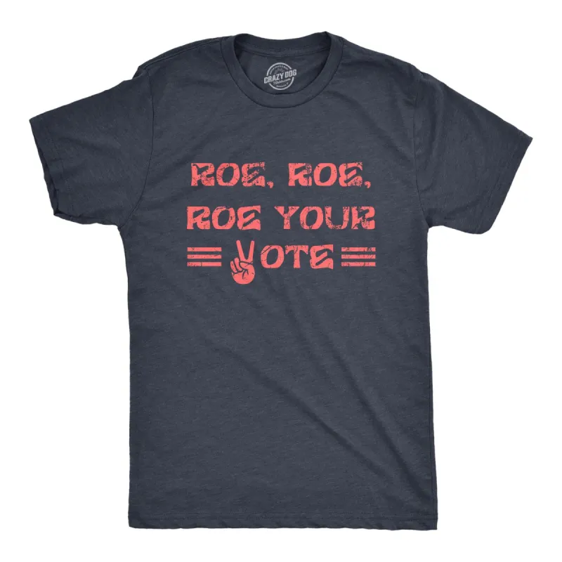 Roe Roe Roe Your Vote Men's T Shirt sold by Crazy Dog T-Shirts