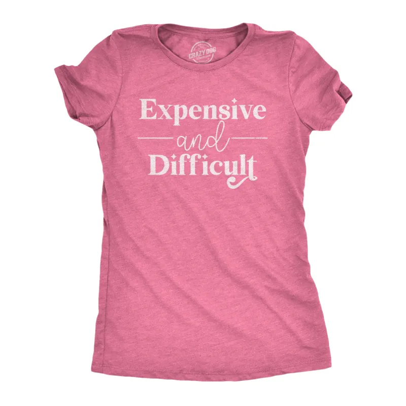 Expensive And Difficult Women's T Shirt sold by Crazy Dog T-Shirts