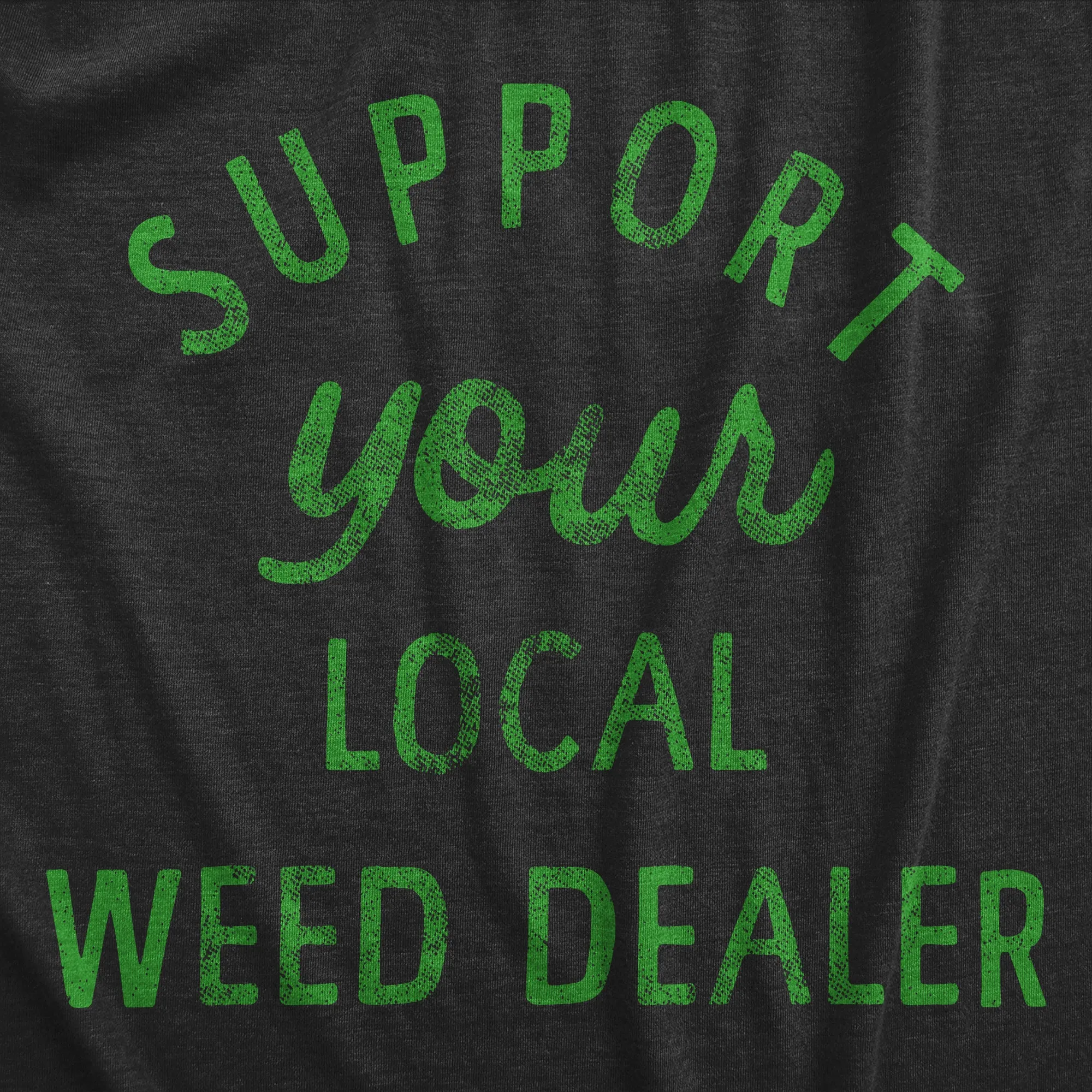 Support Your Local Weed Dealer Men's T Shirt sold by Crazy Dog T-Shirts product image thumbnail 2