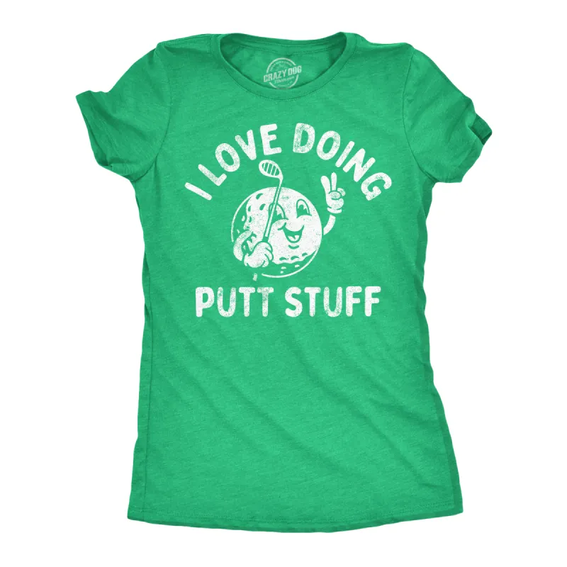 I Love Doing Putt Stuff Women's T Shirt sold by Crazy Dog T-Shirts