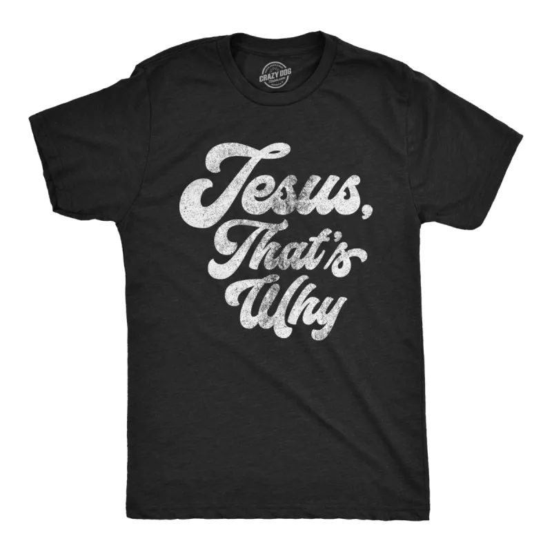Jesus, That's Why Men's T Shirt sold by Crazy Dog T-Shirts