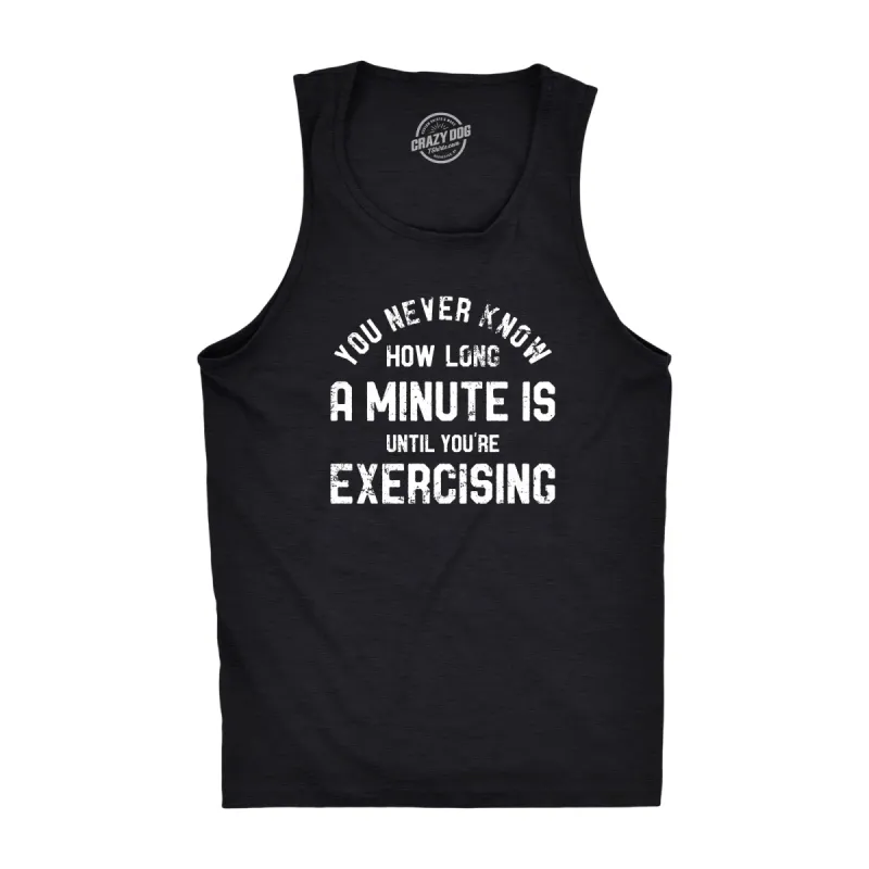 You Never Know How Long A Minute Is Until Youre Exercising Men's Tank Top sold by Crazy Dog T-Shirts
