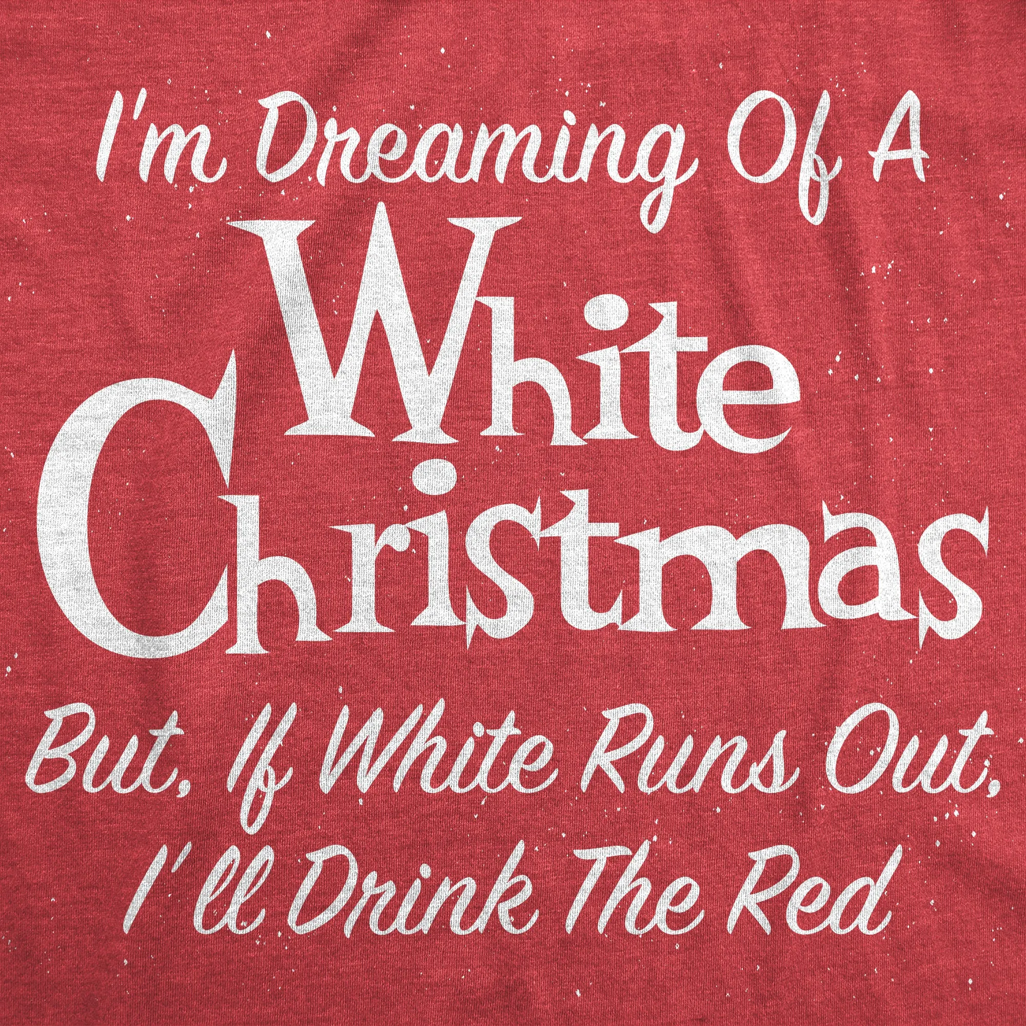 Dreaming Of A White Christmas But If White Runs Out I'll Drink Red Men's T Shirt sold by Crazy Dog T-Shirts product image thumbnail 2
