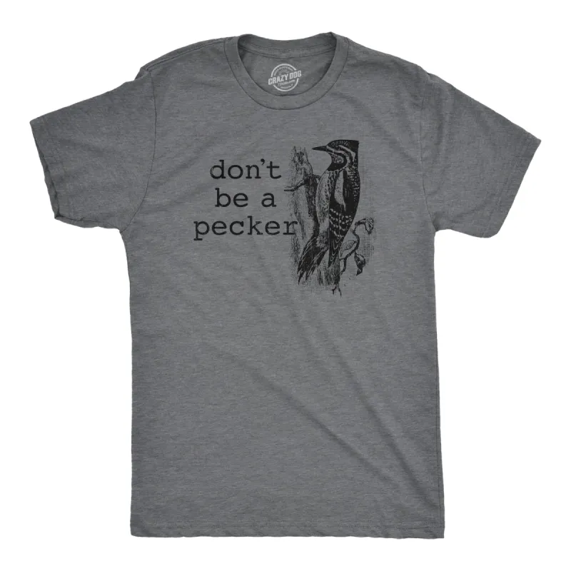 Dont Be A Pecker Men's T Shirt sold by Crazy Dog T-Shirts
