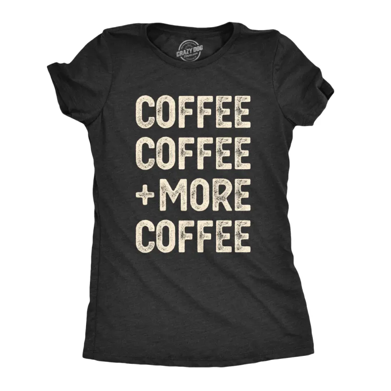 Coffee Coffee And More Coffee Women's T Shirt sold by Crazy Dog T-Shirts