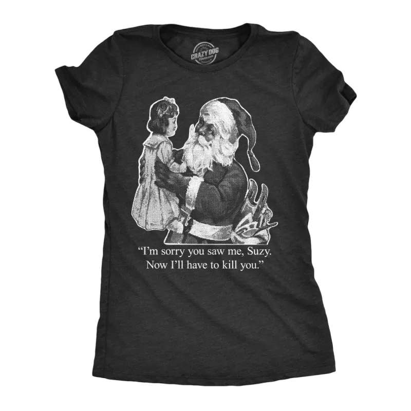 I'm Sorry You Saw Me, Suzy… Women's T Shirt sold by Crazy Dog T-Shirts