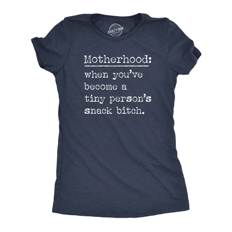 Motherhood When Youve Become A Tiny Persons Snack Bitch Women's T Shirt sold by Crazy Dog T-Shirts