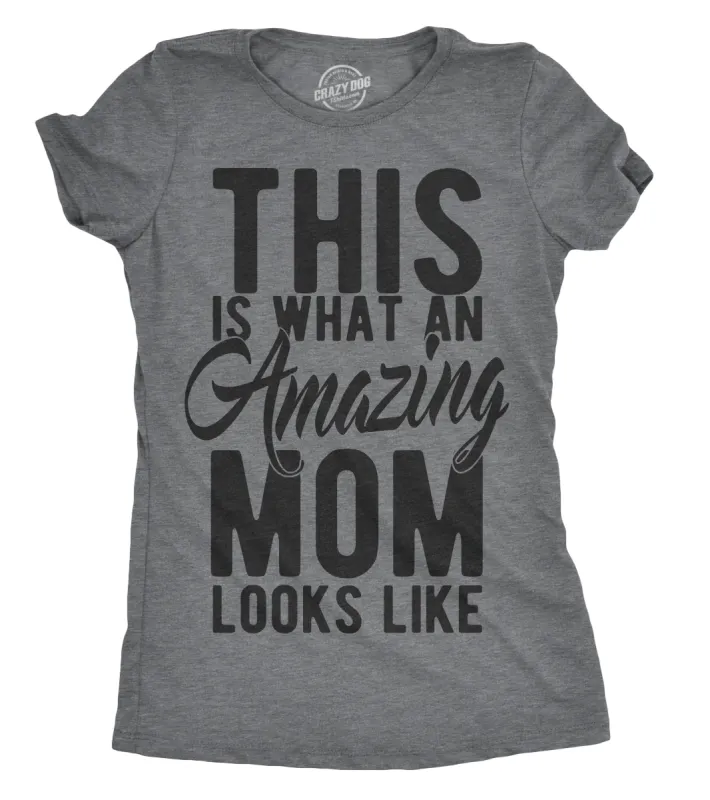 This Is What An Amazing Mom Looks Like Women's T Shirt sold by Crazy Dog T-Shirts