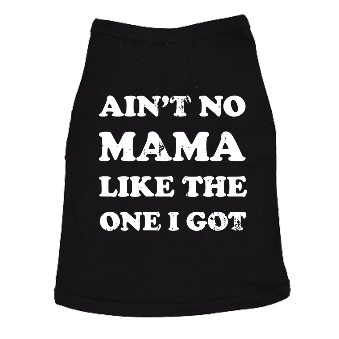 Ain't No Mama Like The One I Got Dog Shirt sold by Crazy Dog T-Shirts