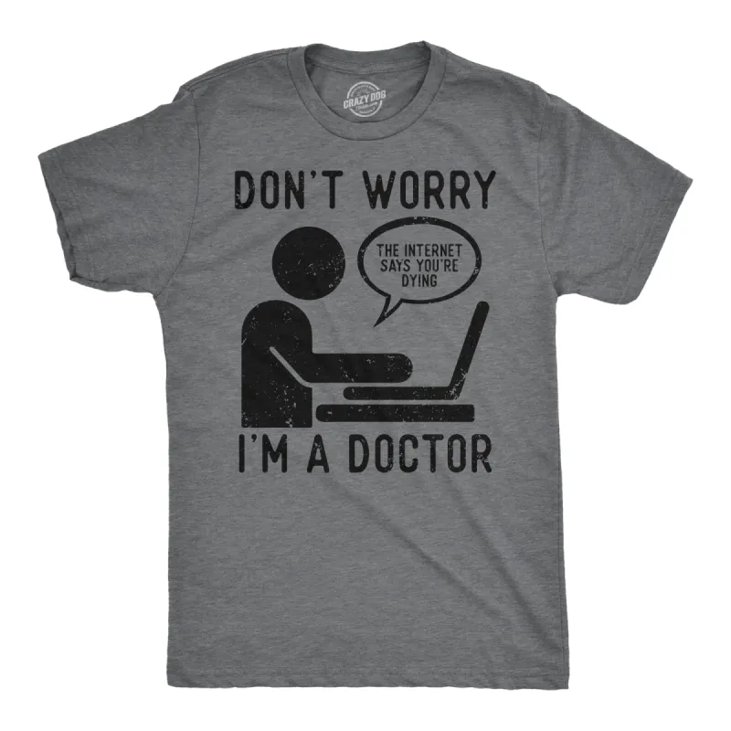 Dont Worry Im A Doctor Men's T Shirt sold by Crazy Dog T-Shirts