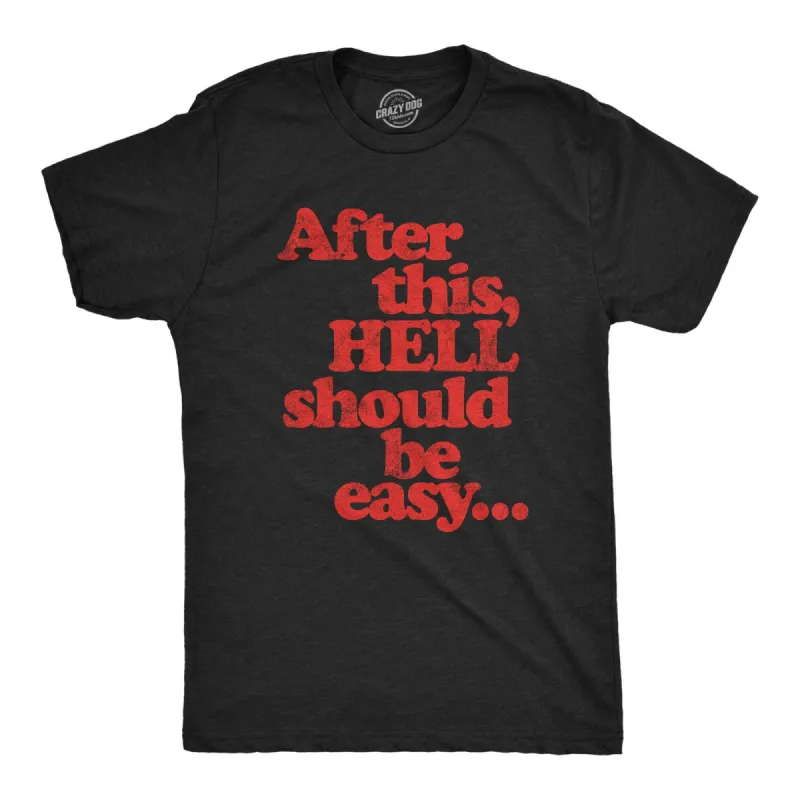 After This Hell Should Be Easy Men's T Shirt sold by Crazy Dog T-Shirts
