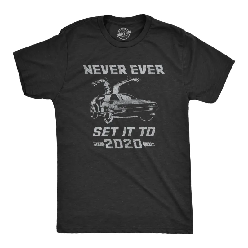Never Ever Set It To 2020 Men's T Shirt sold by Crazy Dog T-Shirts